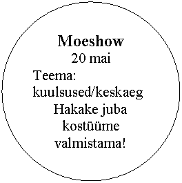 Ovaal: Moeshow
20 mai
Teema: kuulsused/keskaeg
Hakake juba kostme valmistama!
